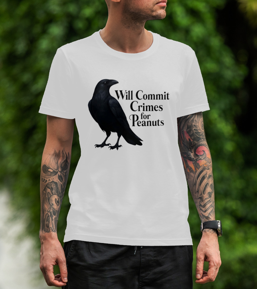 Will Commit Crimes For Peanuts Black Crow Raven T-Shirt