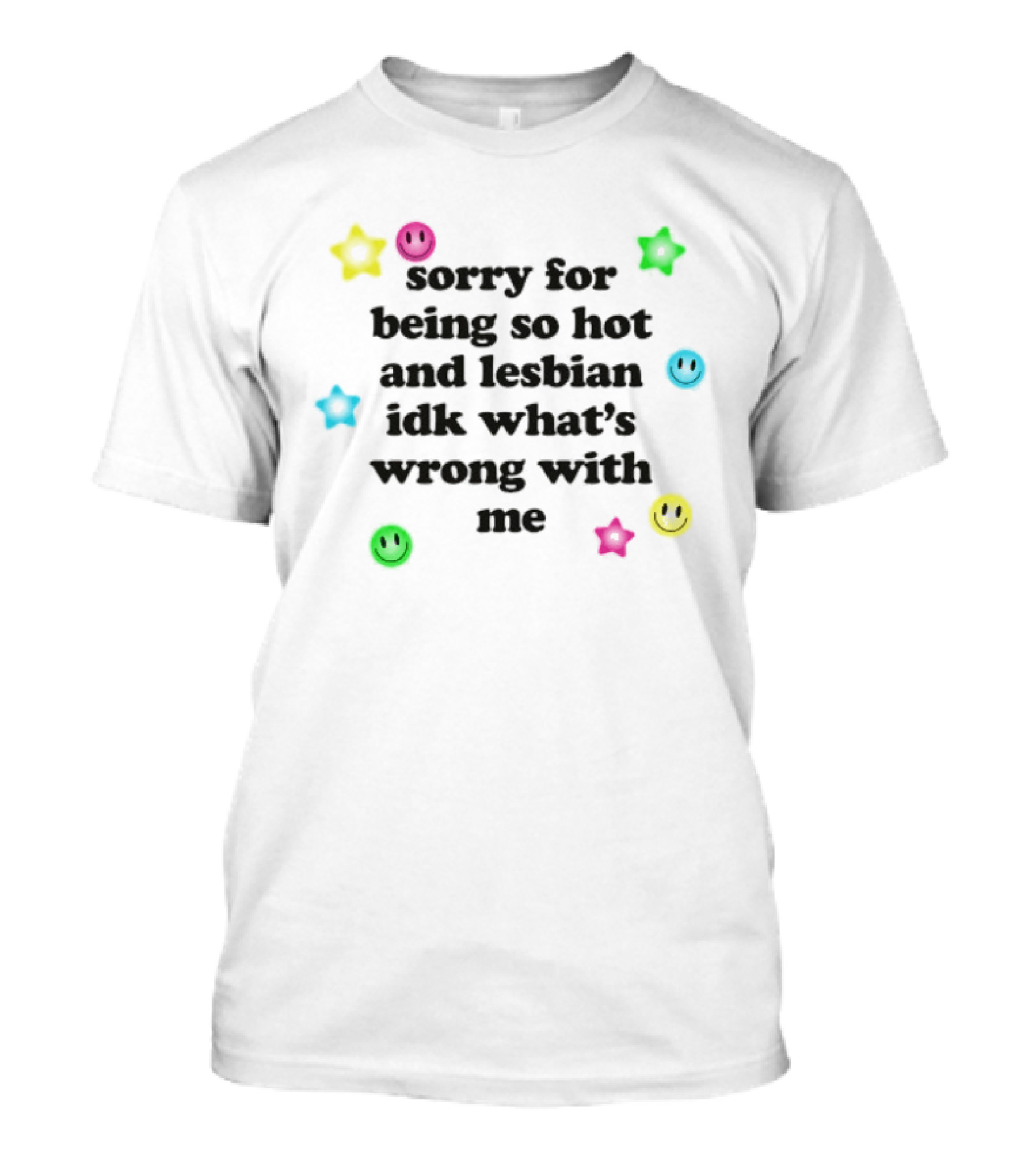 Sorry For Being So Hot And Lesbian IDK What's Wrong With Me Stars Emoji Smiley Faces T-Shirt