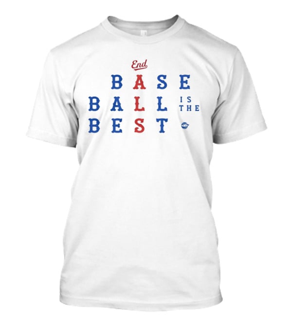 End Baseball Is The Best T-Shirt