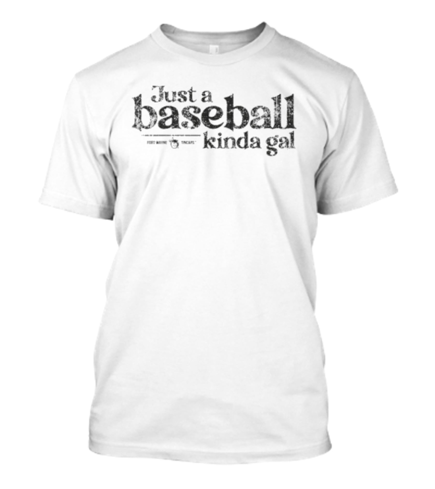 Fort Wayne TinCaps Just A Baseball Kinda Gal T-Shirt