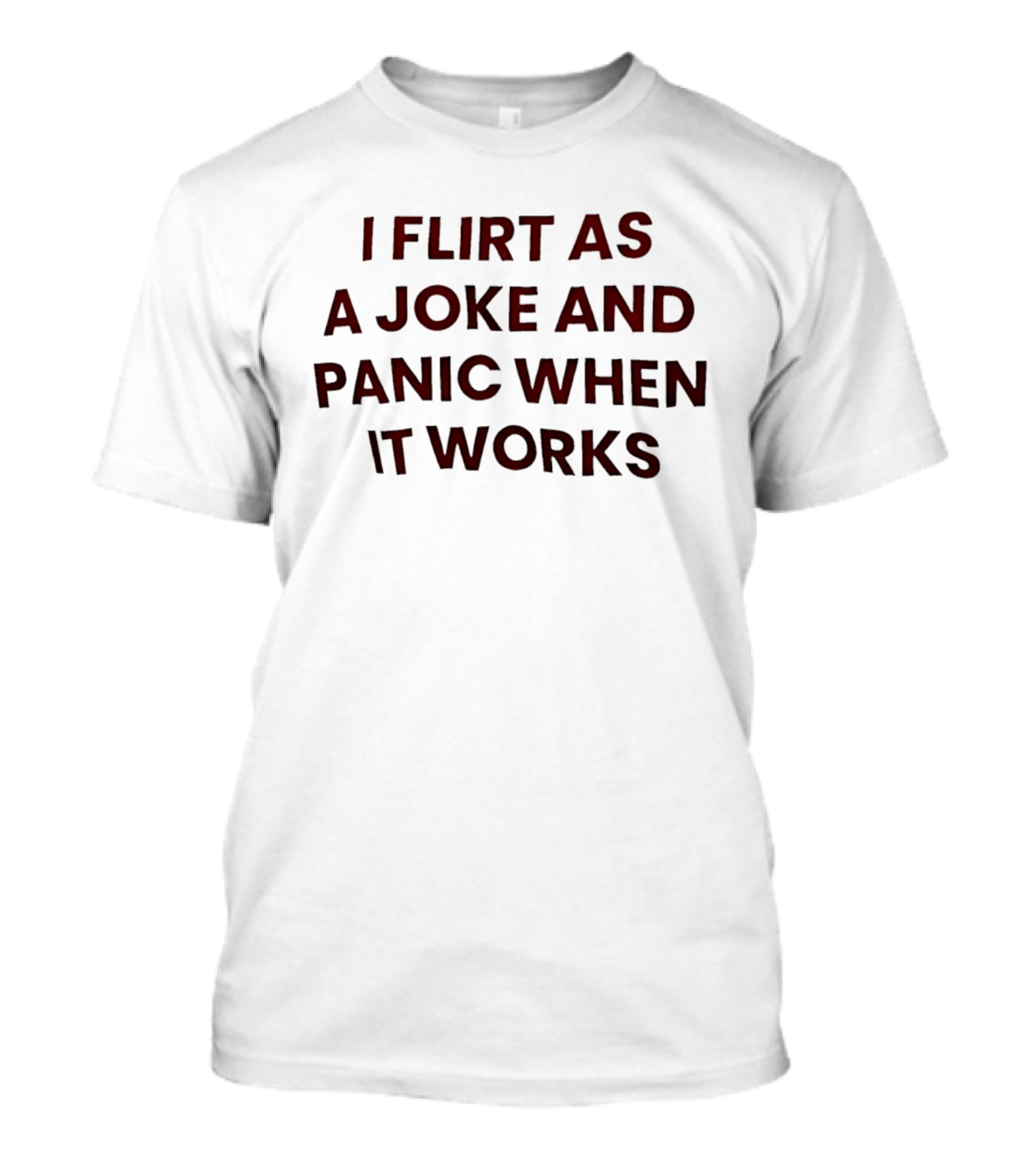 I Flirt As A Joke And Panic When It Works Funny Relationship T-Shirt
