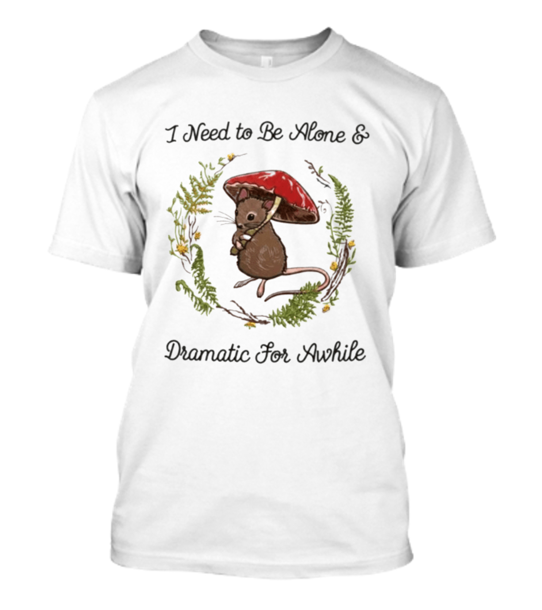 I Need To Be Alone And Dramatic For Awhile Forest Mouse Woodland T-Shirt