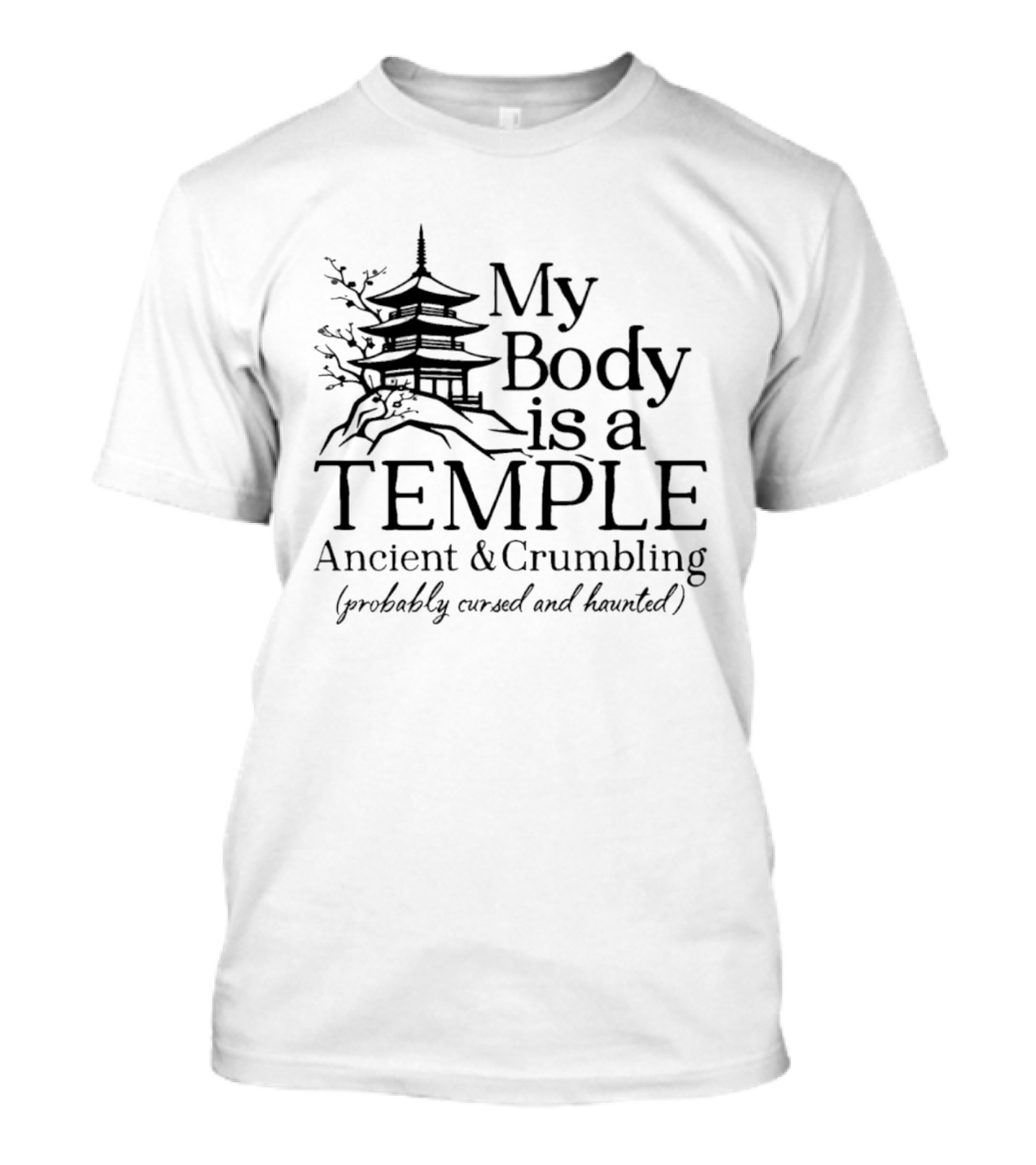 My Body Is A Temple Ancient And Crumbling Probably Cursed And Haunted Pagoda T-Shirt