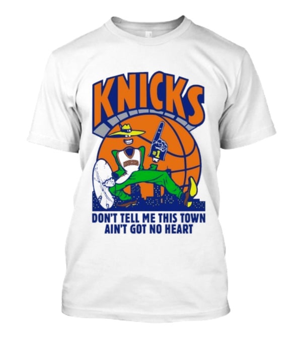 Knicks Basketball New York Don't Tell Me This Town Ain't Got No Heart T-Shirt