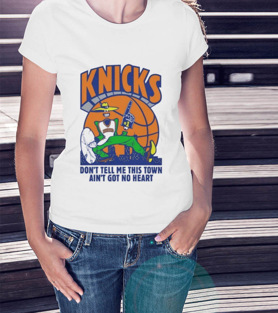 Knicks Basketball New York Don't Tell Me This Town Ain't Got No Heart T-Shirt