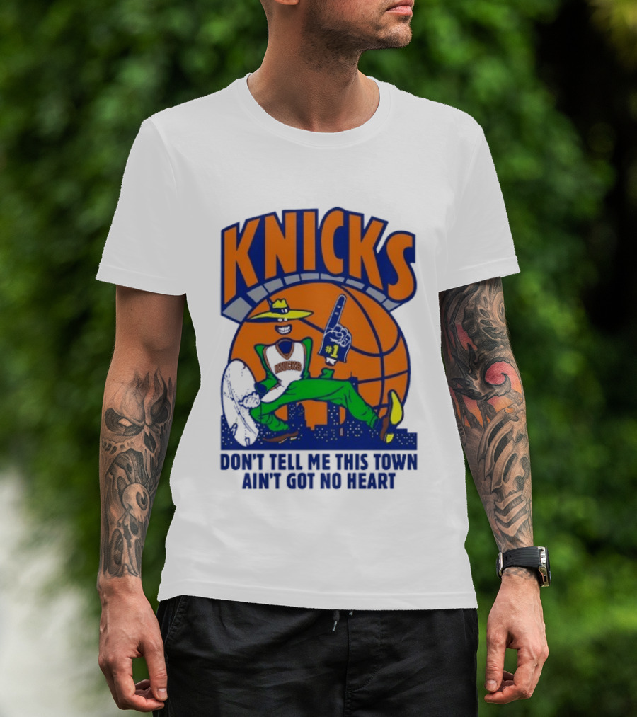 Knicks Basketball New York Don't Tell Me This Town Ain't Got No Heart T-Shirt