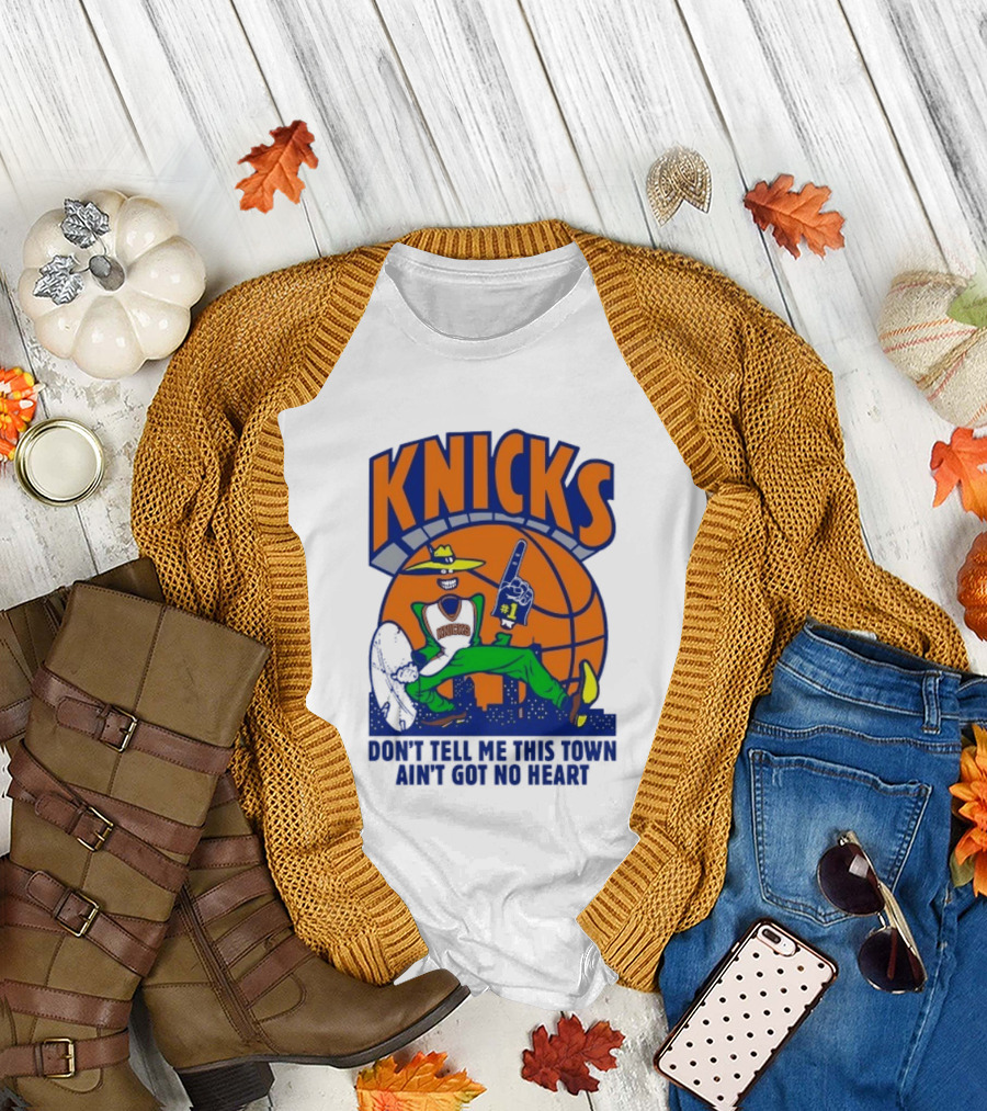 Knicks Basketball New York Don't Tell Me This Town Ain't Got No Heart T-Shirt