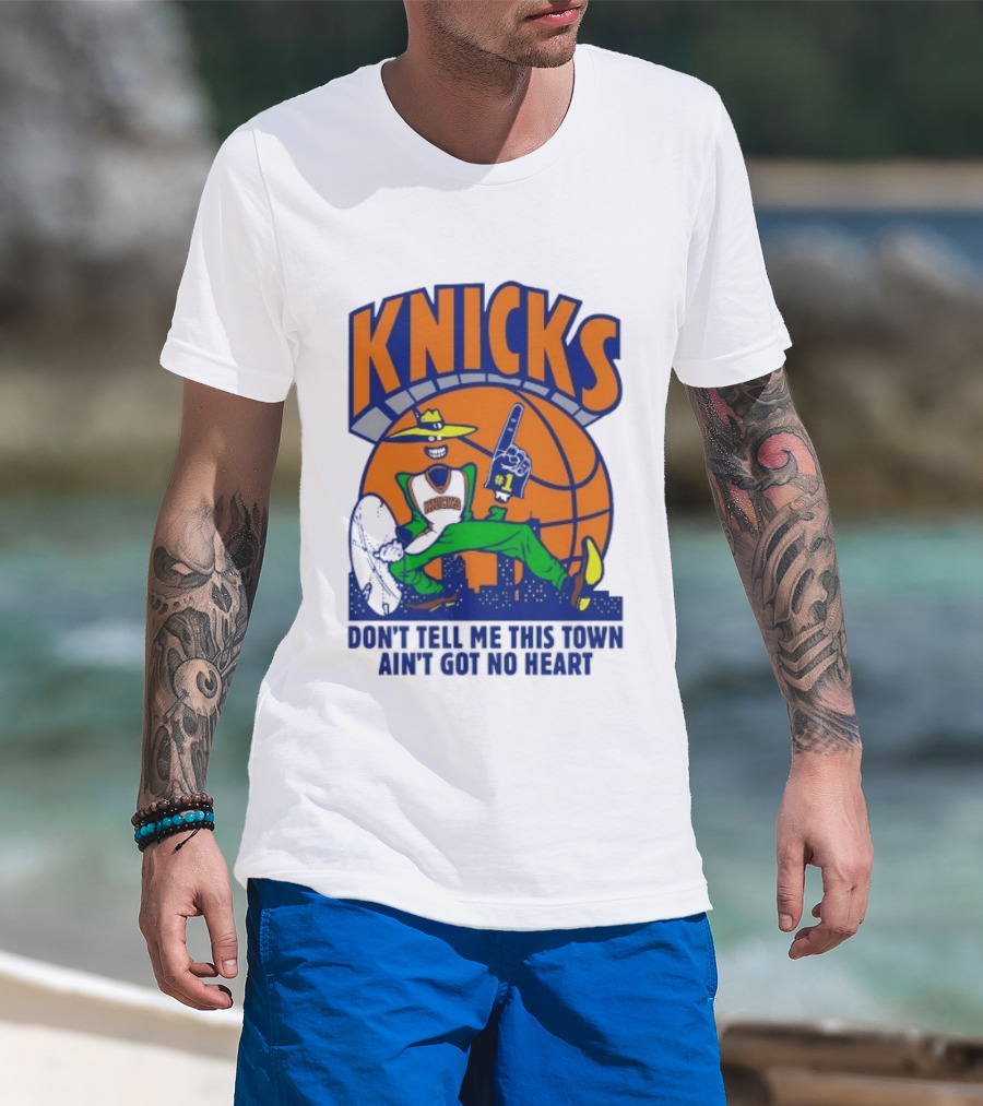 Knicks Basketball New York Don't Tell Me This Town Ain't Got No Heart T-Shirt