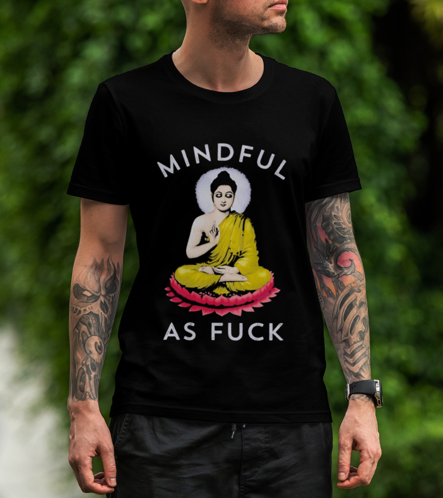 Mindful As Fuck Meditating Buddha Enlightenment T-Shirt