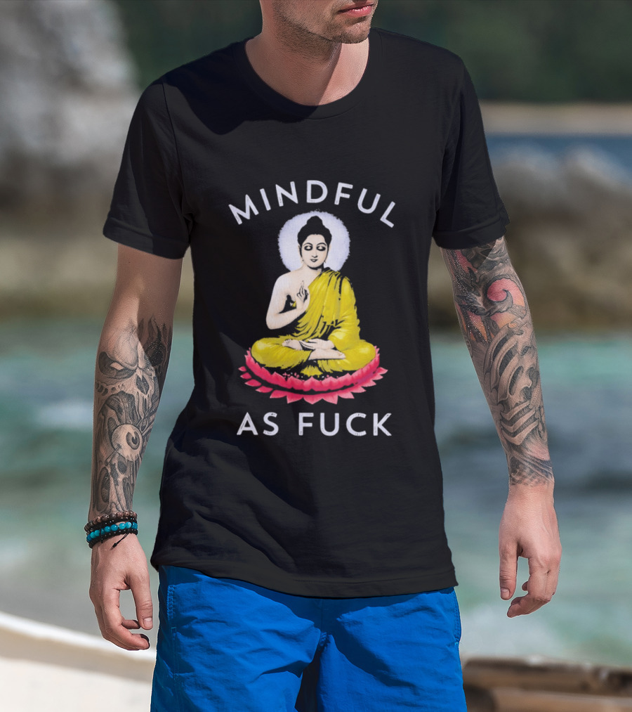 Mindful As Fuck Meditating Buddha Enlightenment T-Shirt