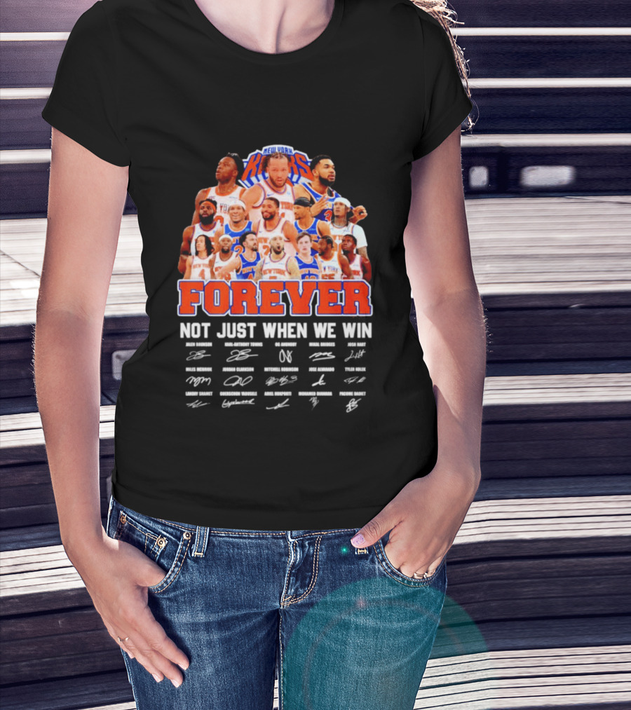 New York Knicks Forever Not Just When We Win Signatures 2026 T-Shirt