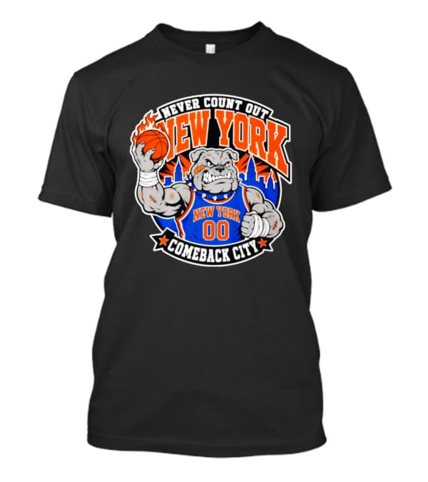 New York Knicks Never Count Out Comeback City Bulldog Basketball T-Shirt