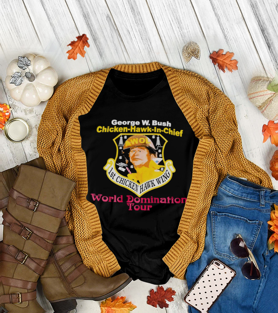 George W. Bush AWOL Chicken Hawk in Chief 1st Chicken Hawk Wing World Domination Tour T-Shirt