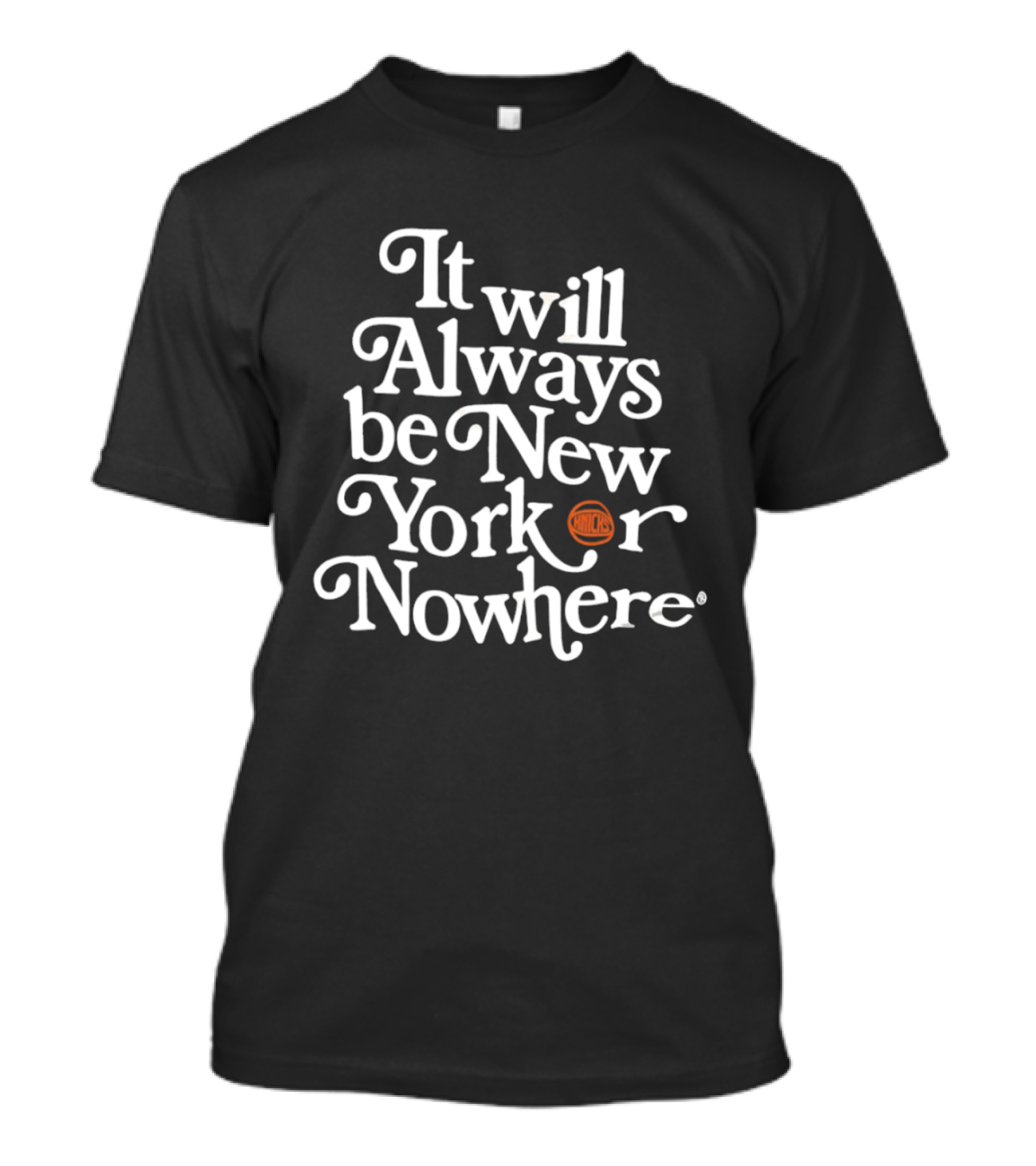 It Will Always Be New Yorker Or Nowhere Knicks Basketball T-Shirt