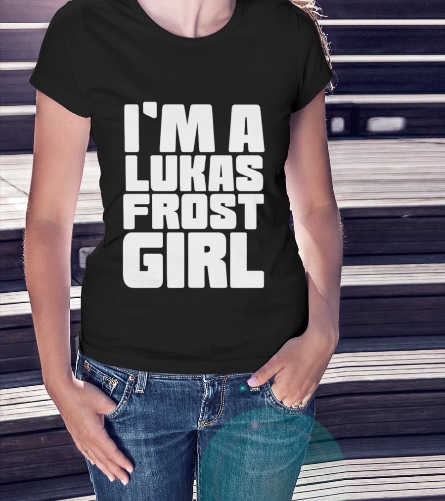 I'm A Lukas Frost Girl T-Shirt
