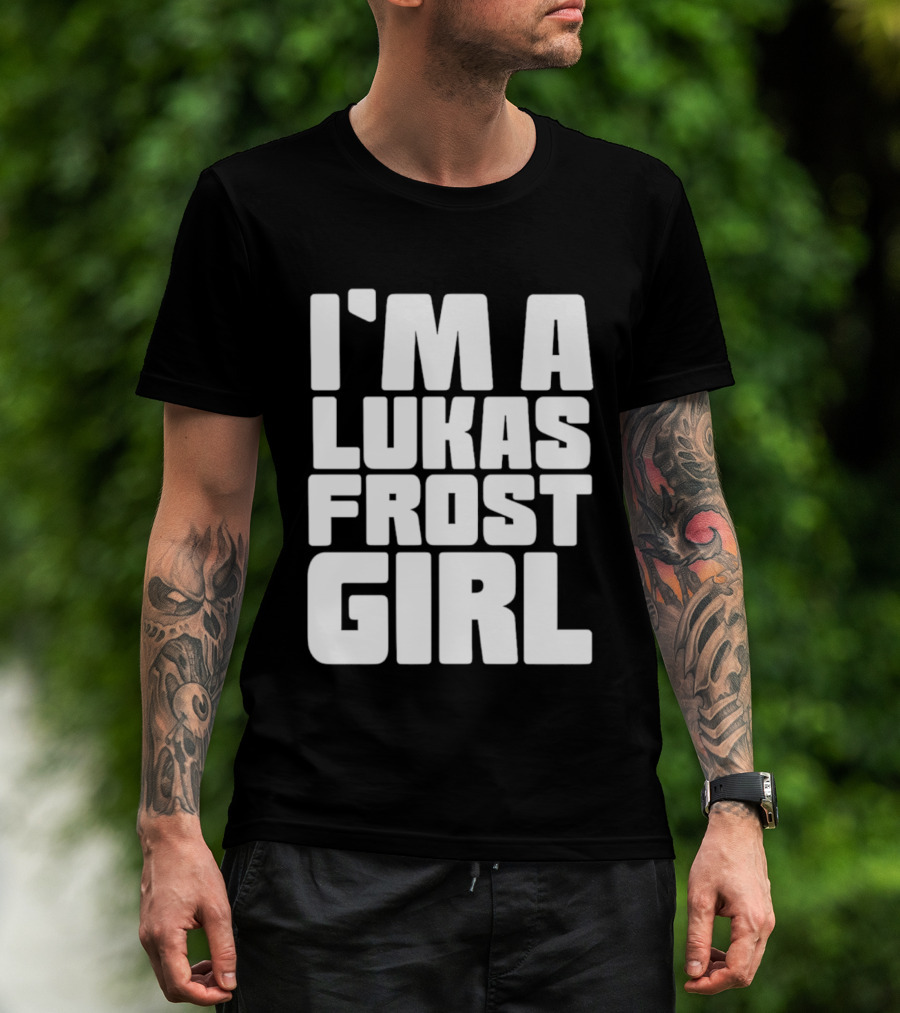 I'm A Lukas Frost Girl T-Shirt