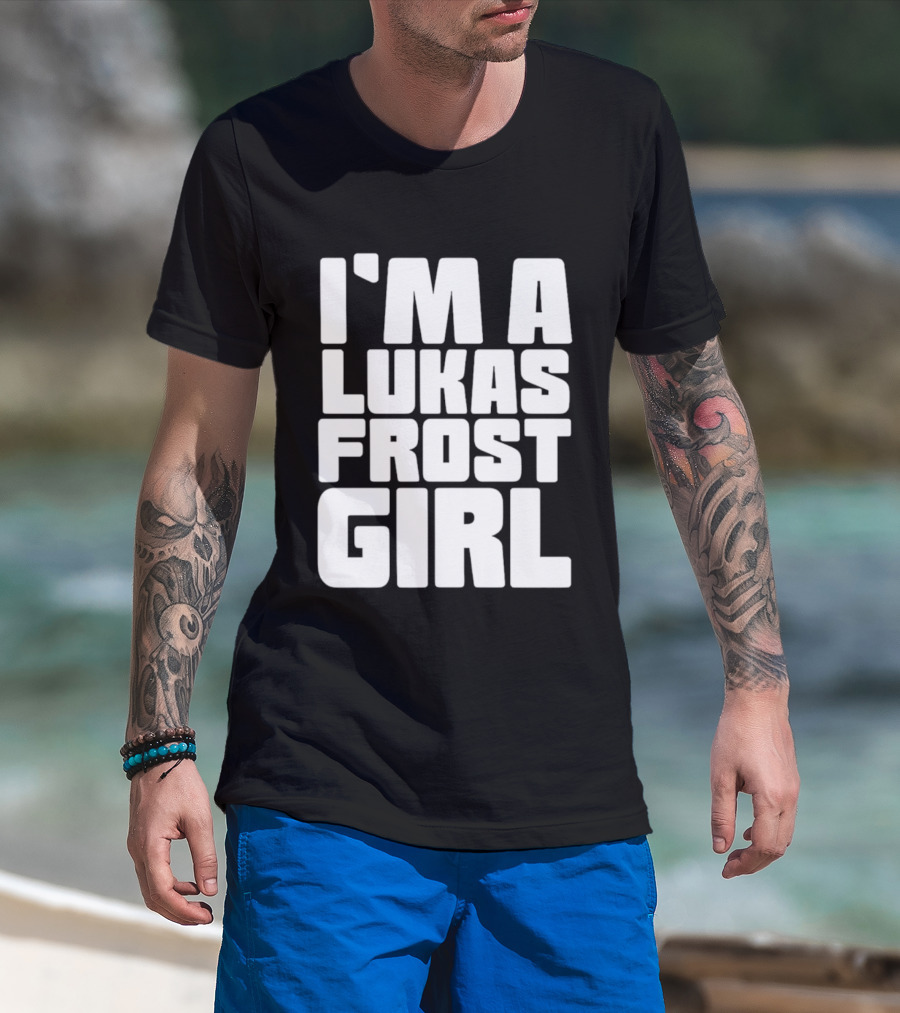 I'm A Lukas Frost Girl T-Shirt