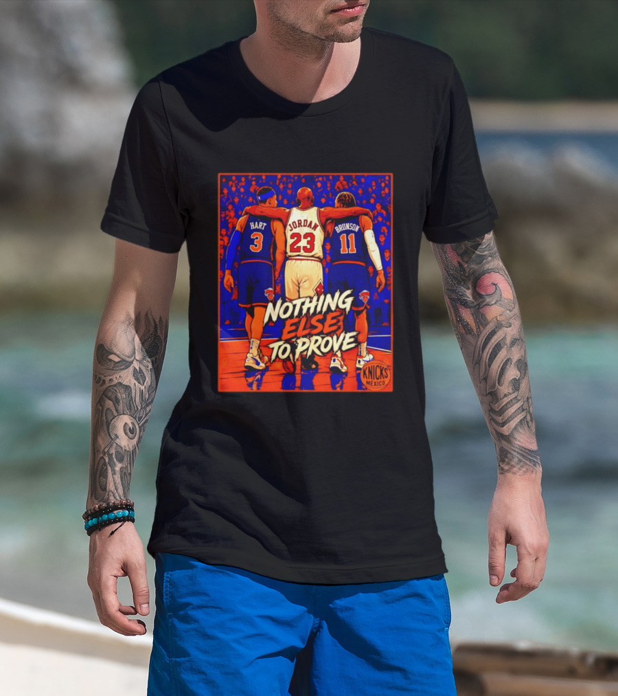 NY Knicks Hart Jordan Brunson Nothing Else To Prove T-Shirt