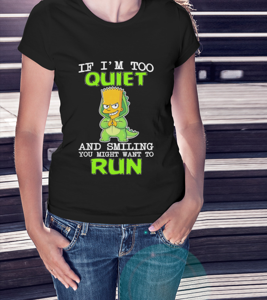 If I'm Too Quiet And Smiling You Might Want To Run Bart Simpson T-Shirt