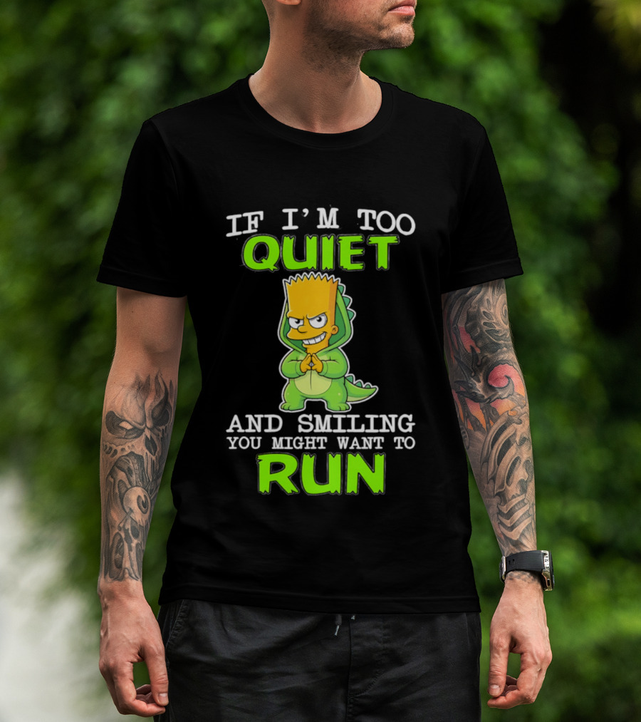 If I'm Too Quiet And Smiling You Might Want To Run Bart Simpson T-Shirt