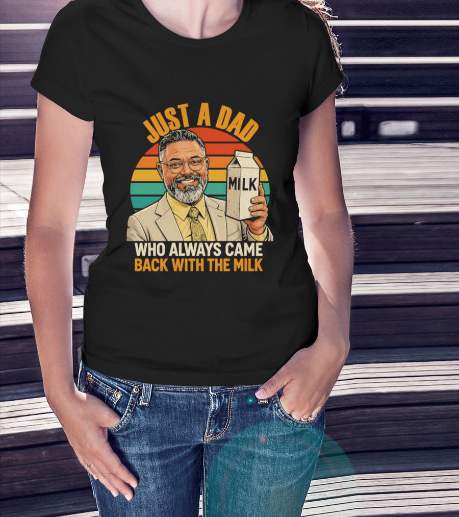 Just A Dad Who Always Came Back With The Milk T-Shirt