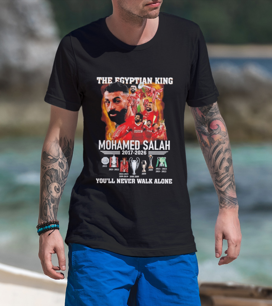 The Egyptian King Mohamed Salah 2017 2026 Champions You'll Never Walk Alone T-Shirt