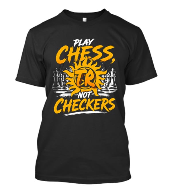 Play Chess Not Checkers TR Sunburst Chess Pieces T-Shirt