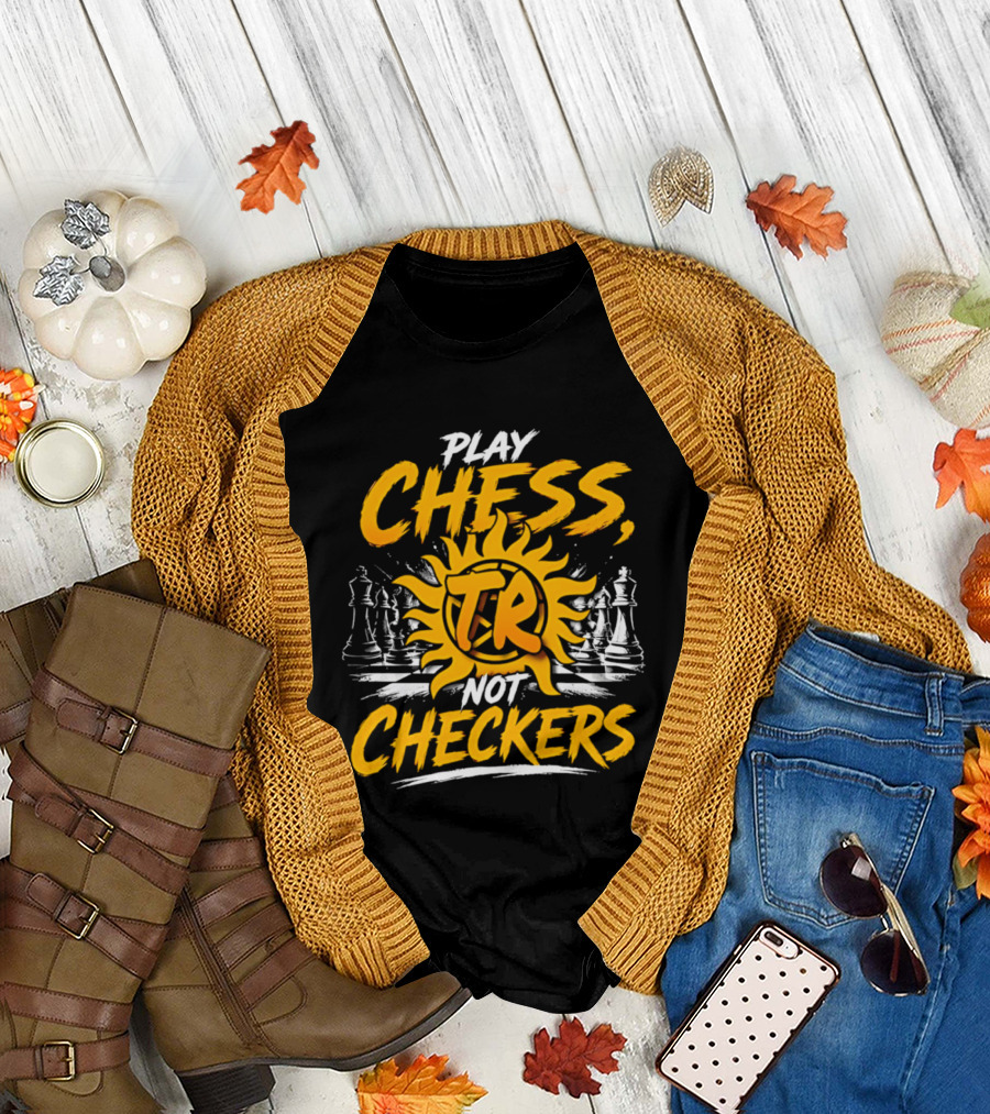 Play Chess Not Checkers TR Sunburst Chess Pieces T-Shirt