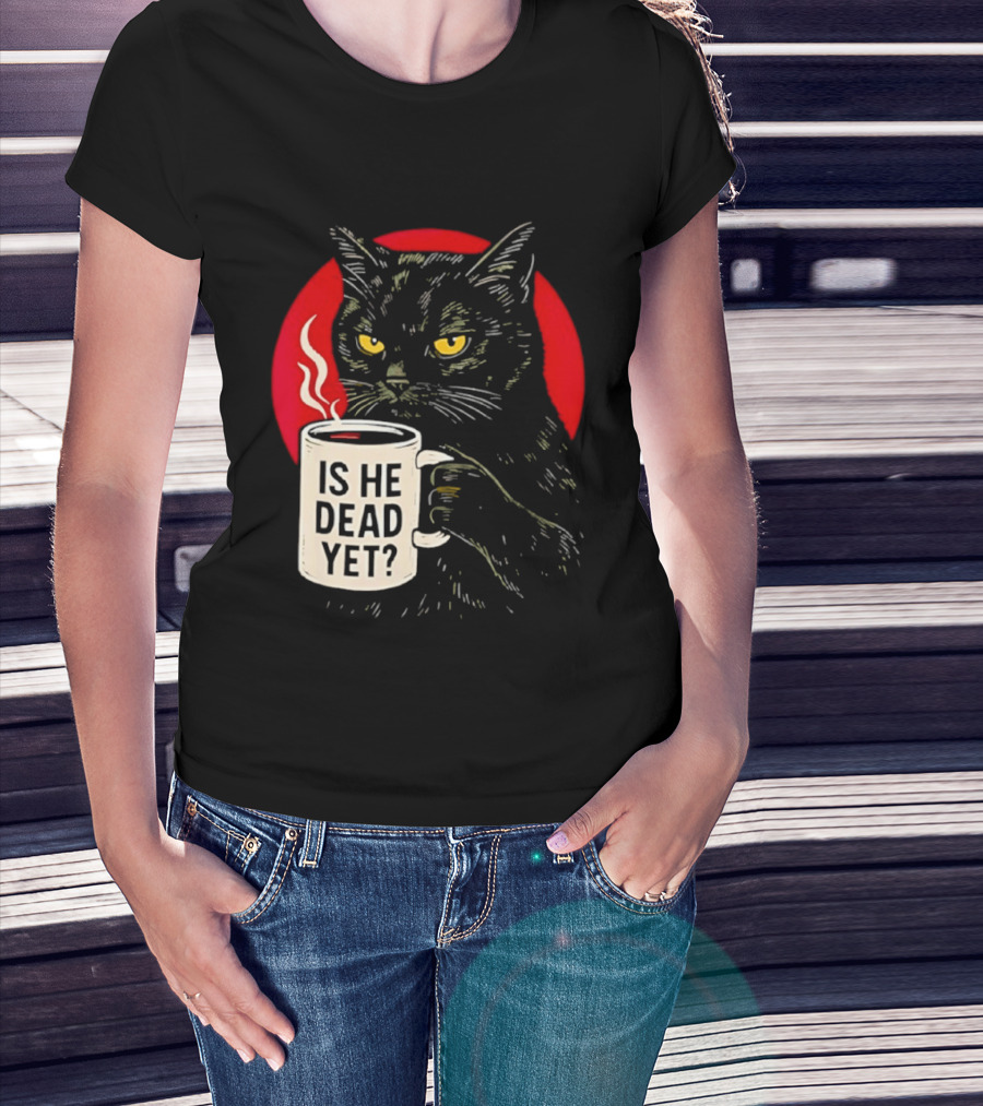 Grumpy Feline Black Cat Coffee Is He Dead Yet T-Shirt