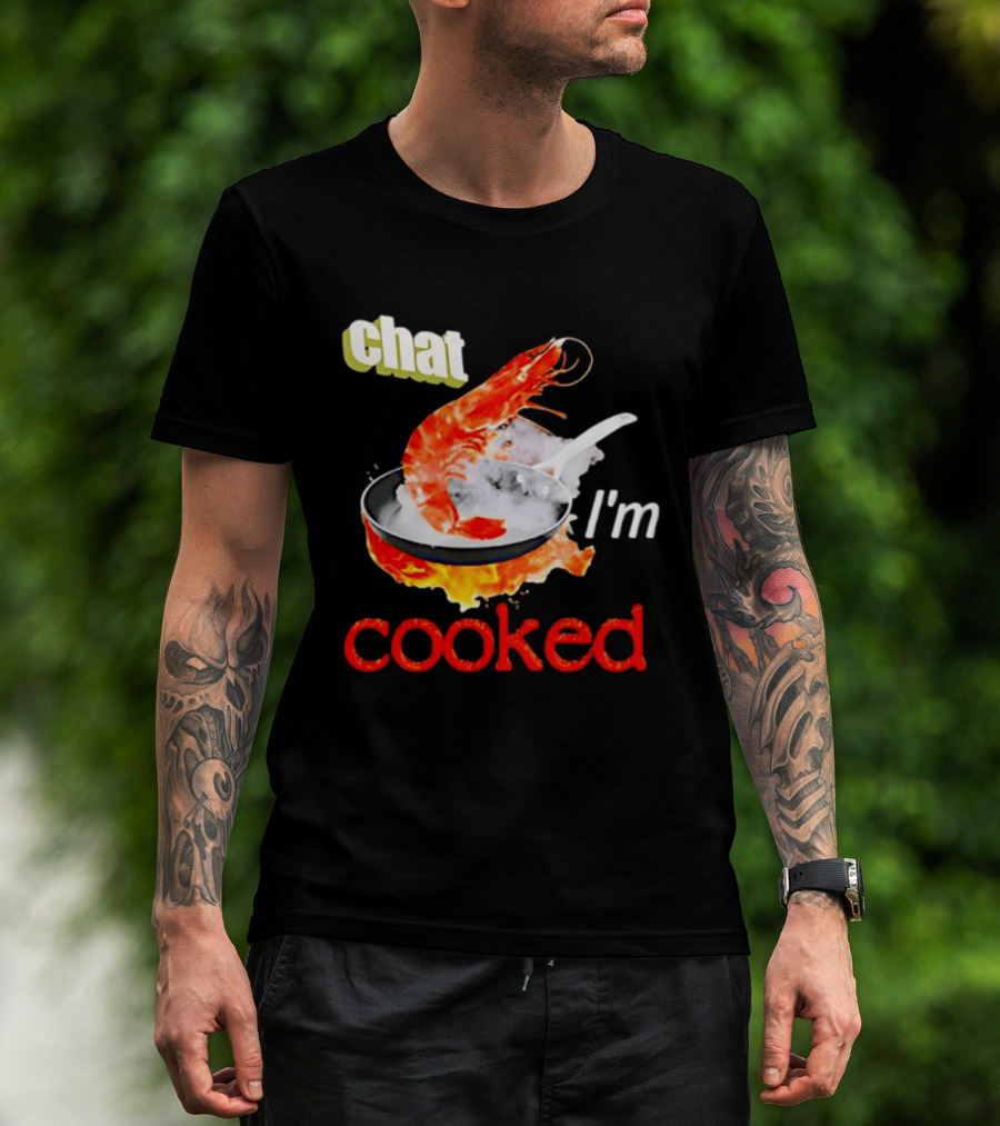 Chat I'm Cooked Shrimp Skillet Fire Humor T-Shirt