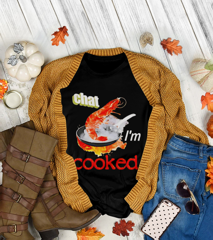 Chat I'm Cooked Shrimp Skillet Fire Humor T-Shirt