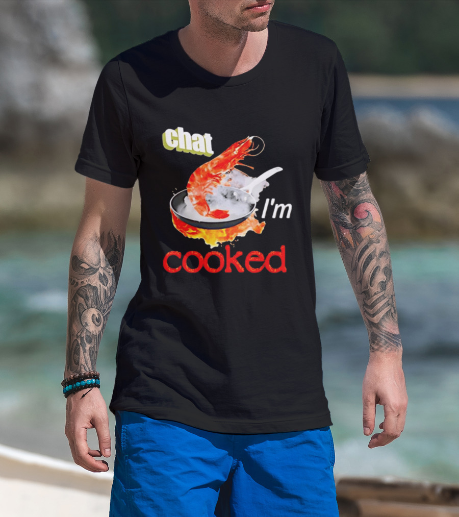Chat I'm Cooked Shrimp Skillet Fire Humor T-Shirt