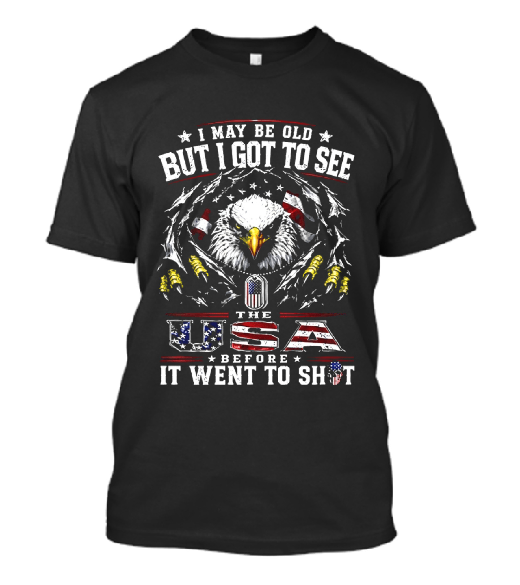 Eagles I May Be Old But I Got To See The USA Before It Went To Shit T-Shirt