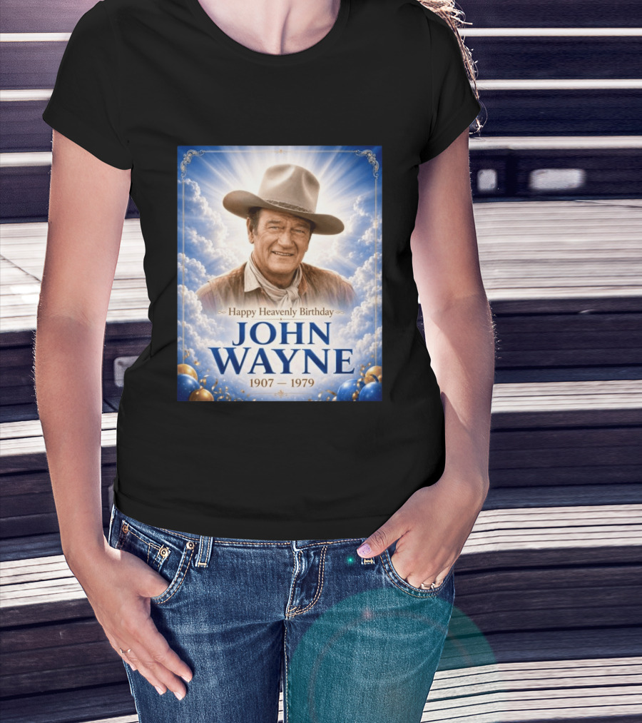 Happy Heavenly Birthday John Wayne 1907 1979 Clouds Hat Blue Sky Balloons T-Shirt