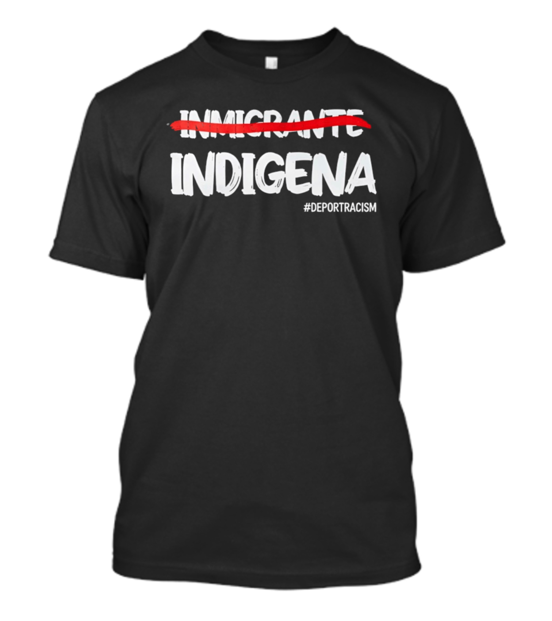 Inmigrante Indígena Deport Racism Hashtag Movement T-Shirt