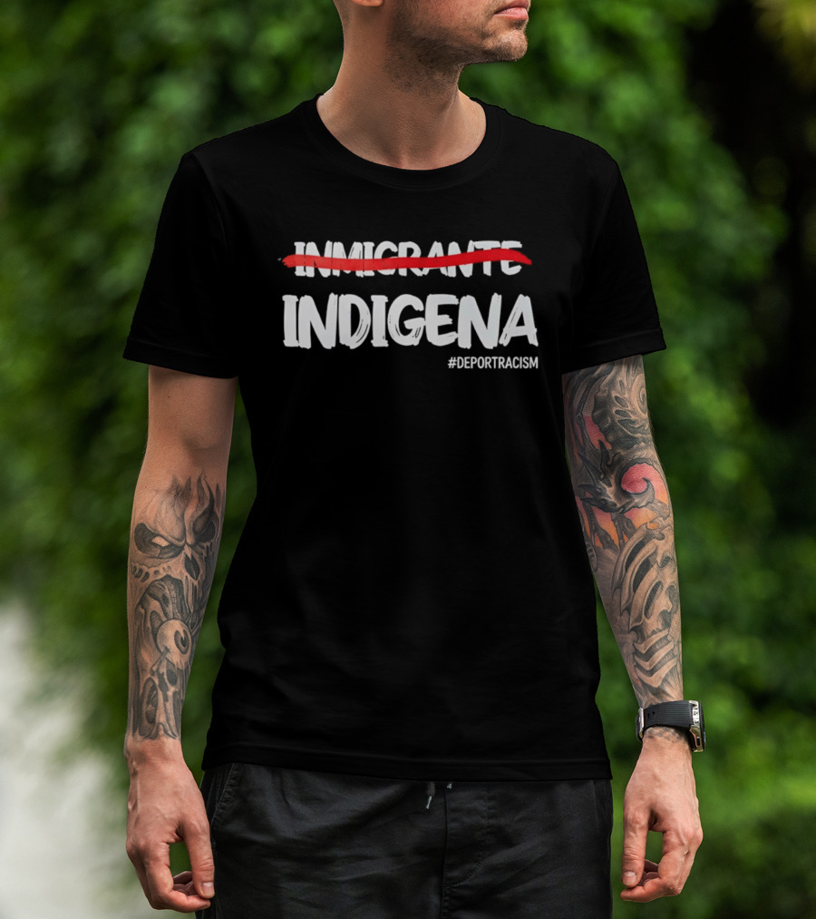 Inmigrante Indígena Deport Racism Hashtag Movement T-Shirt