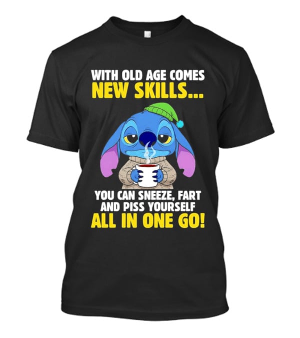 Stitch With Old Age Comes New Skills You Can Sneeze Fart And Piss Yourself All In One Go T-Shirt