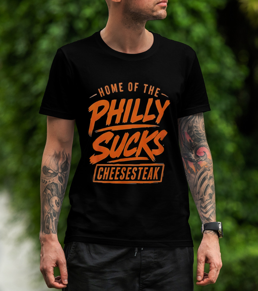 Home Of The Philly Sucks Cheesesteak T-Shirt