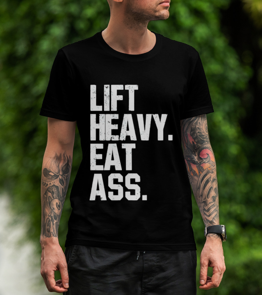 Lift Heavy Eat Ass Bold Motivational T-Shirt