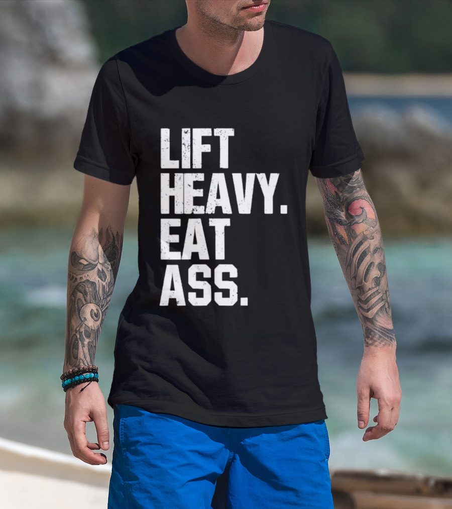 Lift Heavy Eat Ass Bold Motivational T-Shirt