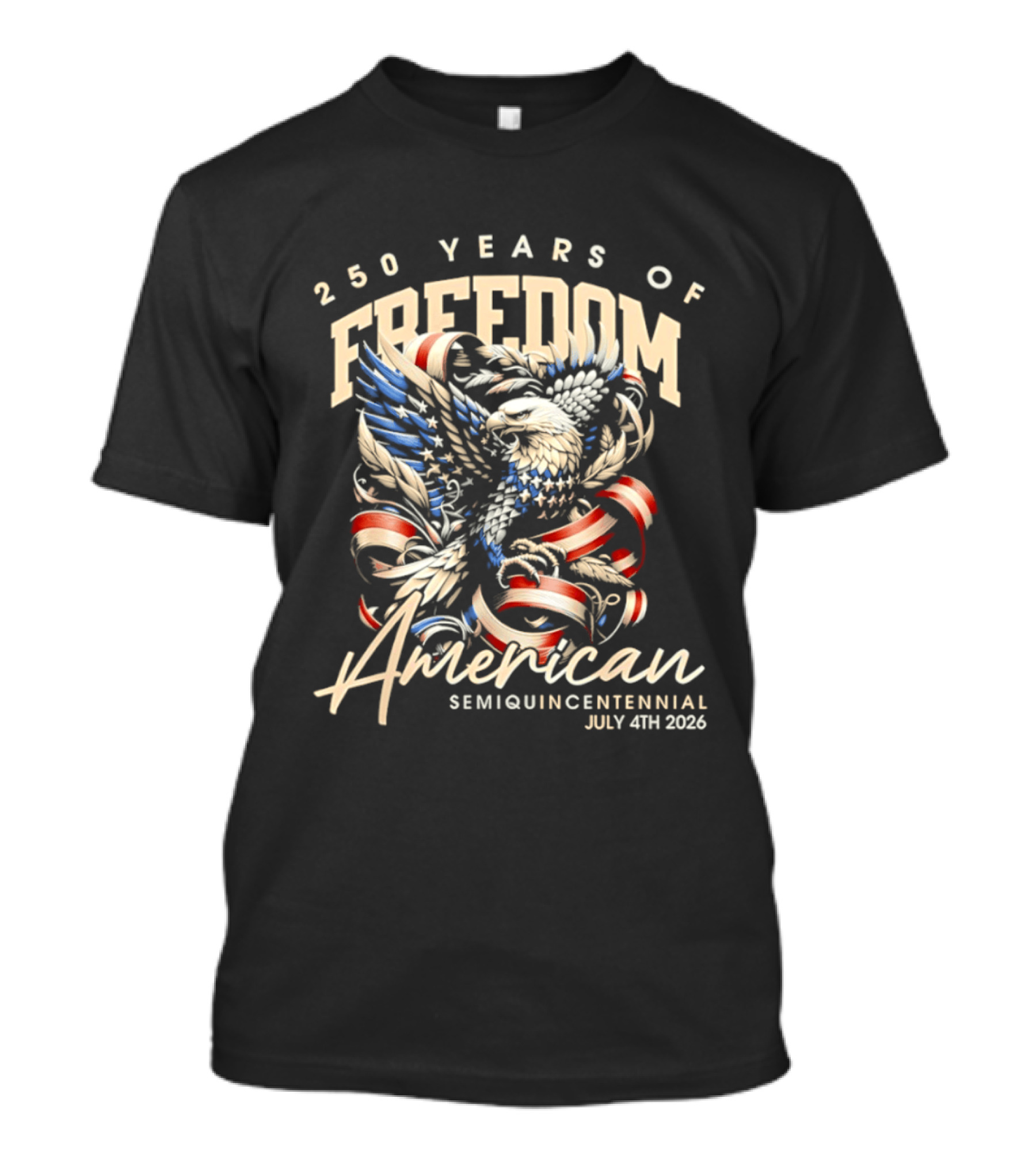 American Eagle 250 Years Of Freedom Semiquincentennial July 4th 2026 T-Shirt