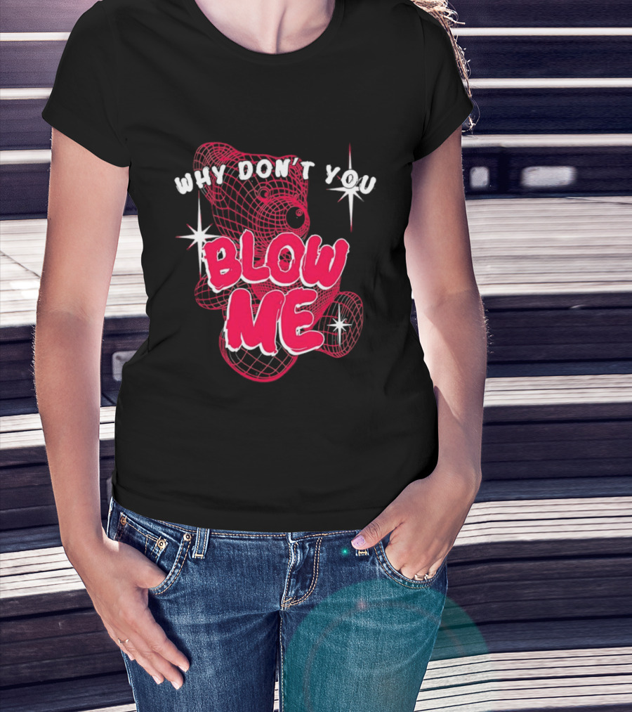 Why Don't You Blow Me Pink Wireframe Teddy Bear Bold Red Text Sparkling Star Accents T-Shirt