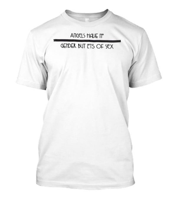 Angels Have No Gender But Lots Of Sex T-Shirt
