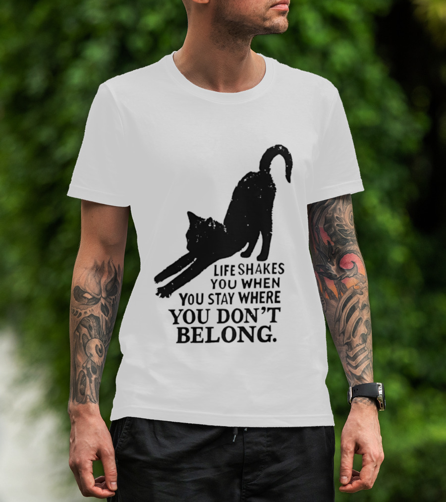 Life Shakes You When You Stay Where You Don't Belong Black Cat Kitten T-Shirt