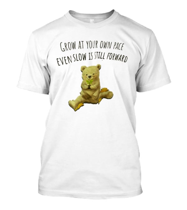 Bear Holding Plant Grow At Your Own Pace Even Slow Is Still Forward T-Shirt