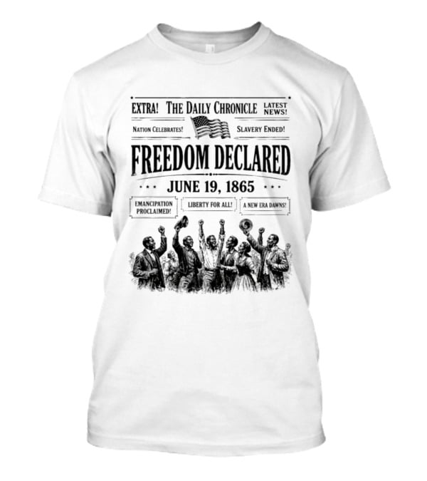 The Daily Chronicle Freedom Declared June 19 1865 Nation Celebrates Emancipation Proclaimed T-Shirt
