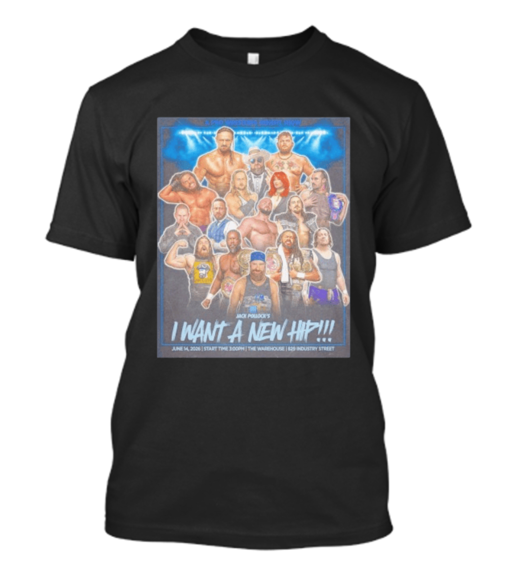 A Pro Wrestling Benefit Show Jack Pollock's I Want A New Hip June 14 2024 The Warehouse 859 Industry Street T-Shirt