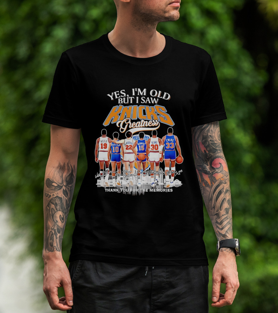 Yes I'm Old But I Saw Knicks Greatness Thank You For The Memories T-Shirt