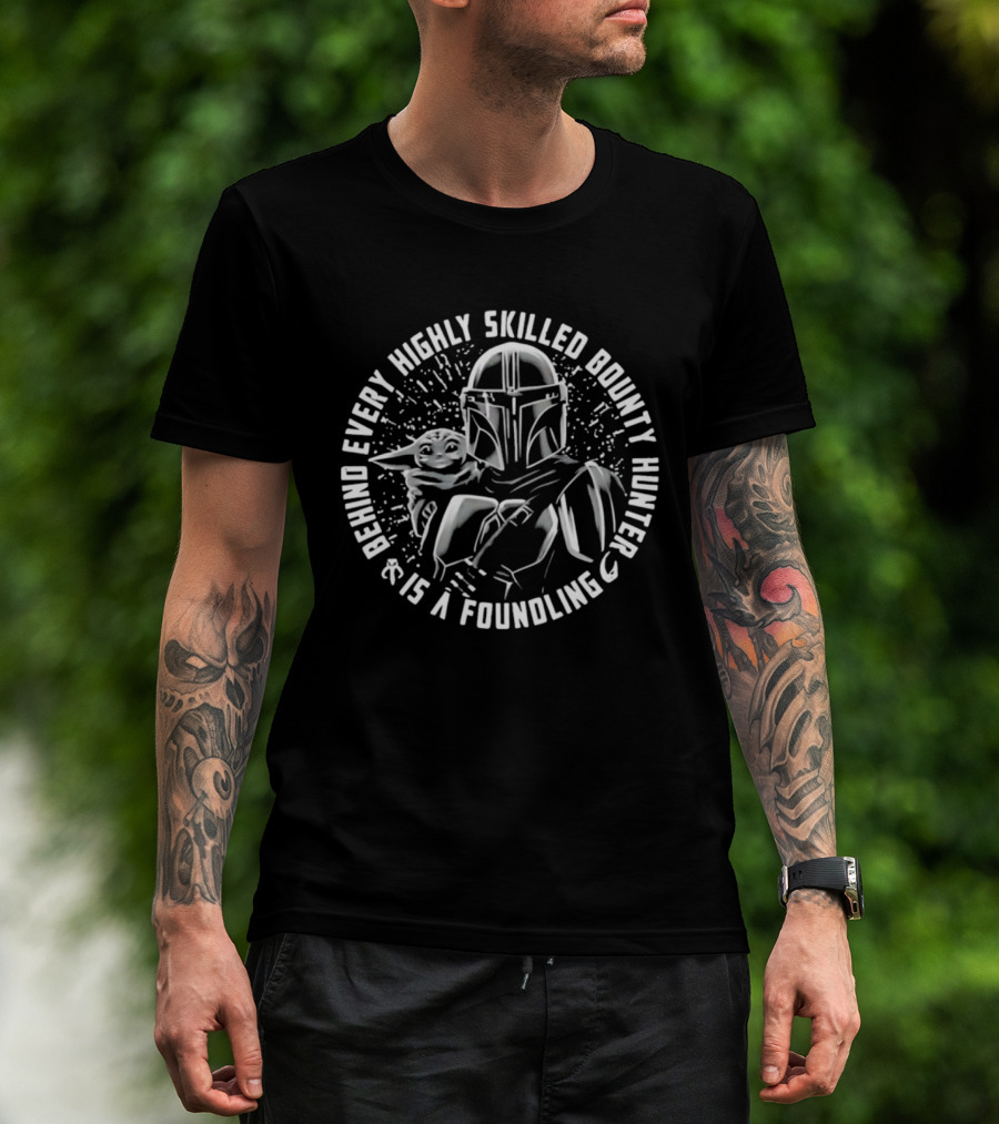 Din Djarin Grogu Behind Every Highly Skilled Bounty Hunter Is A Foundling T-Shirt