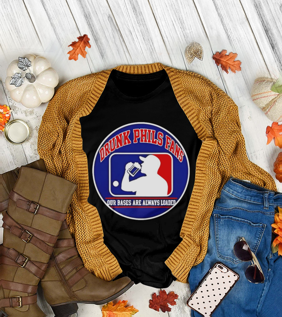 Drunk Phils Fans Our Bases Are Always Loaded Major League Baseball T-Shirt